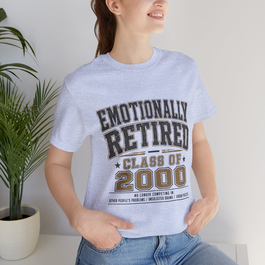 Emotionally Retired Class of 2000 Unisex T-Shirt