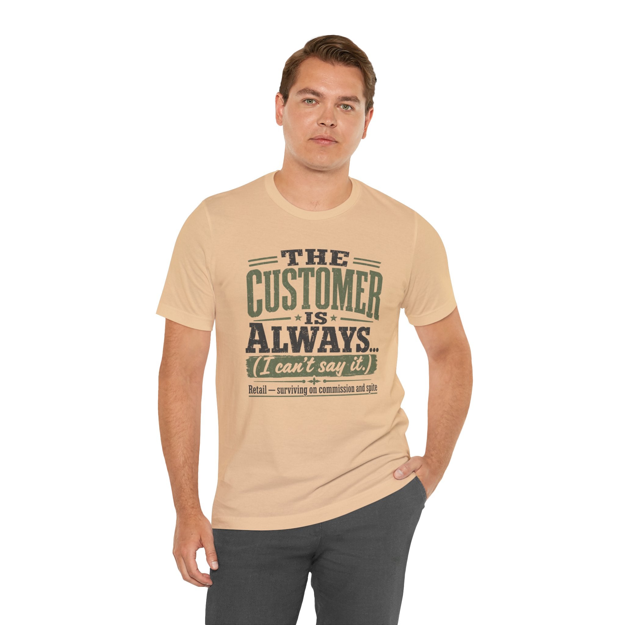 The Customer Is Always Unisex T-Shirt