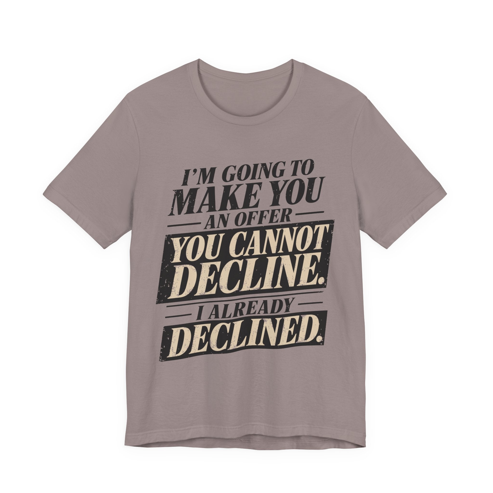 I Already Declined Unisex T-Shirt