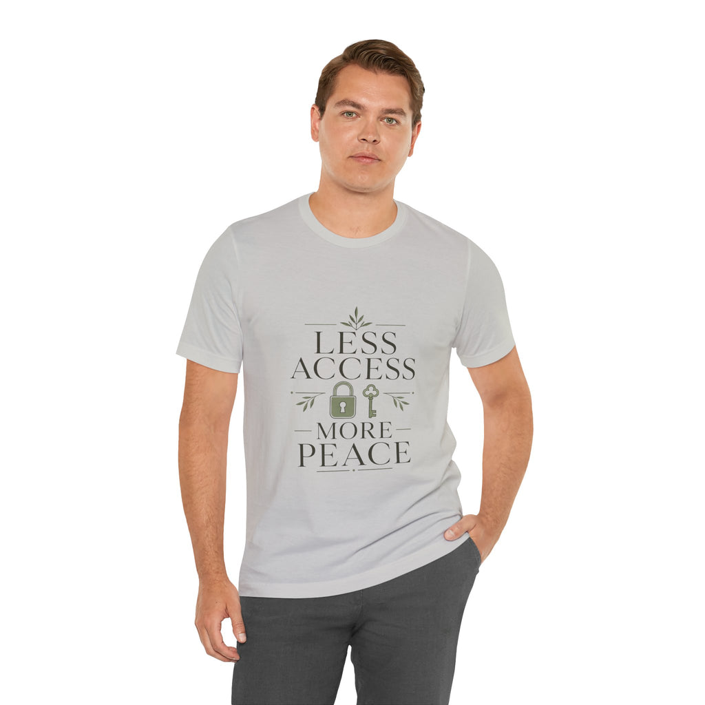 Less Access More Peace Unisex T-Shirt