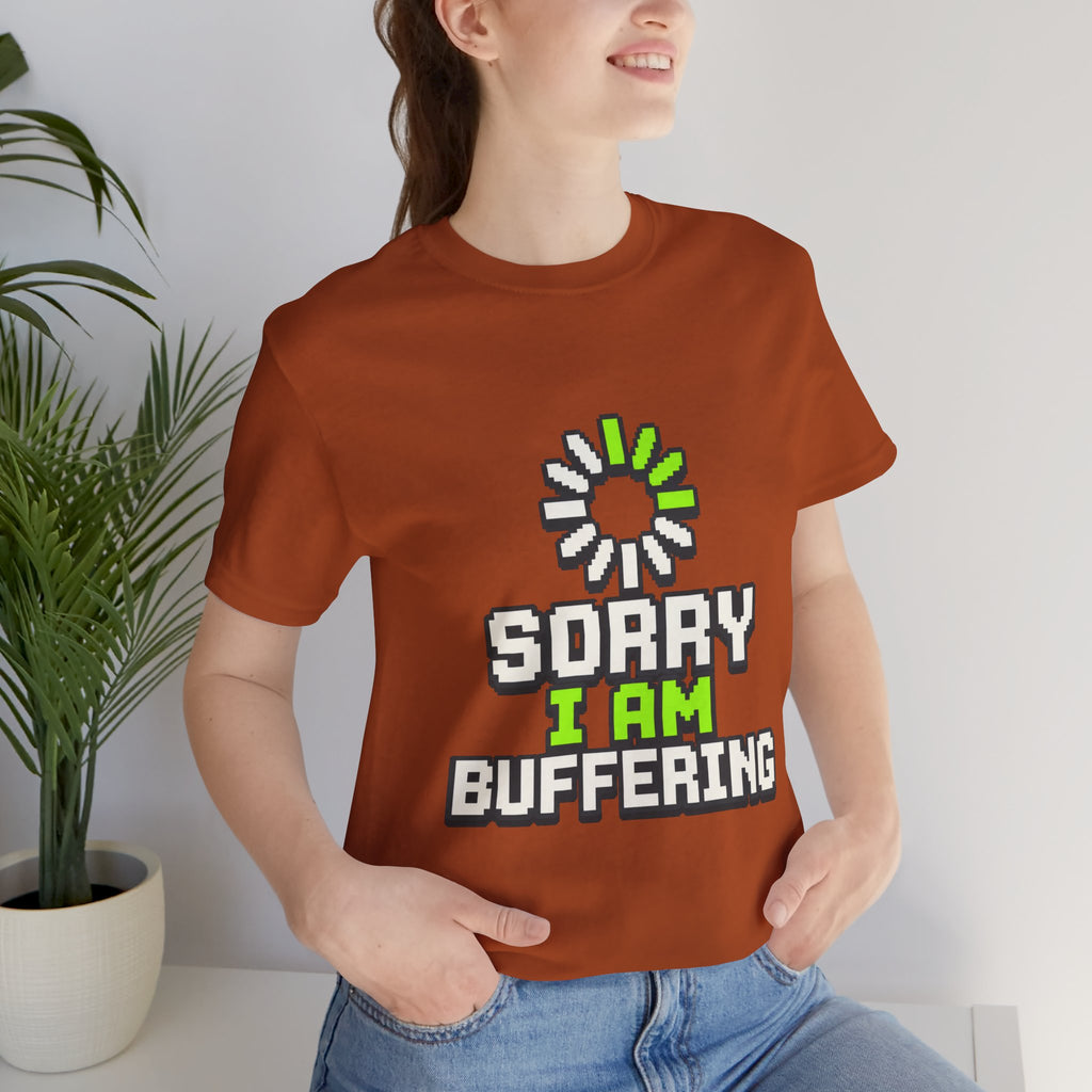 Sorry I Am Buffering Unisex T-Shirt