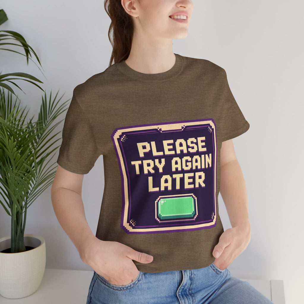 Please Try Again Later Unisex T-Shirt