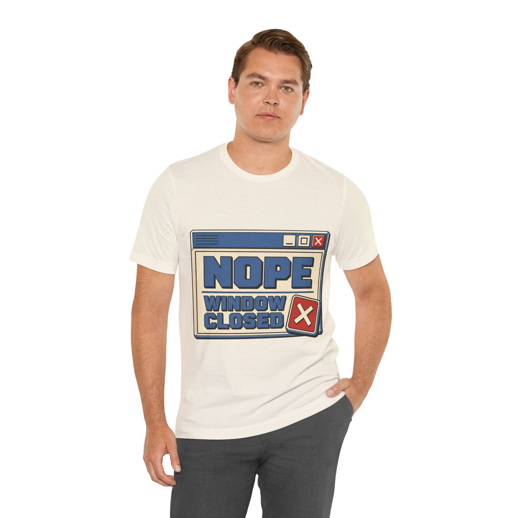 Nope Window Closed Unisex T-Shirt