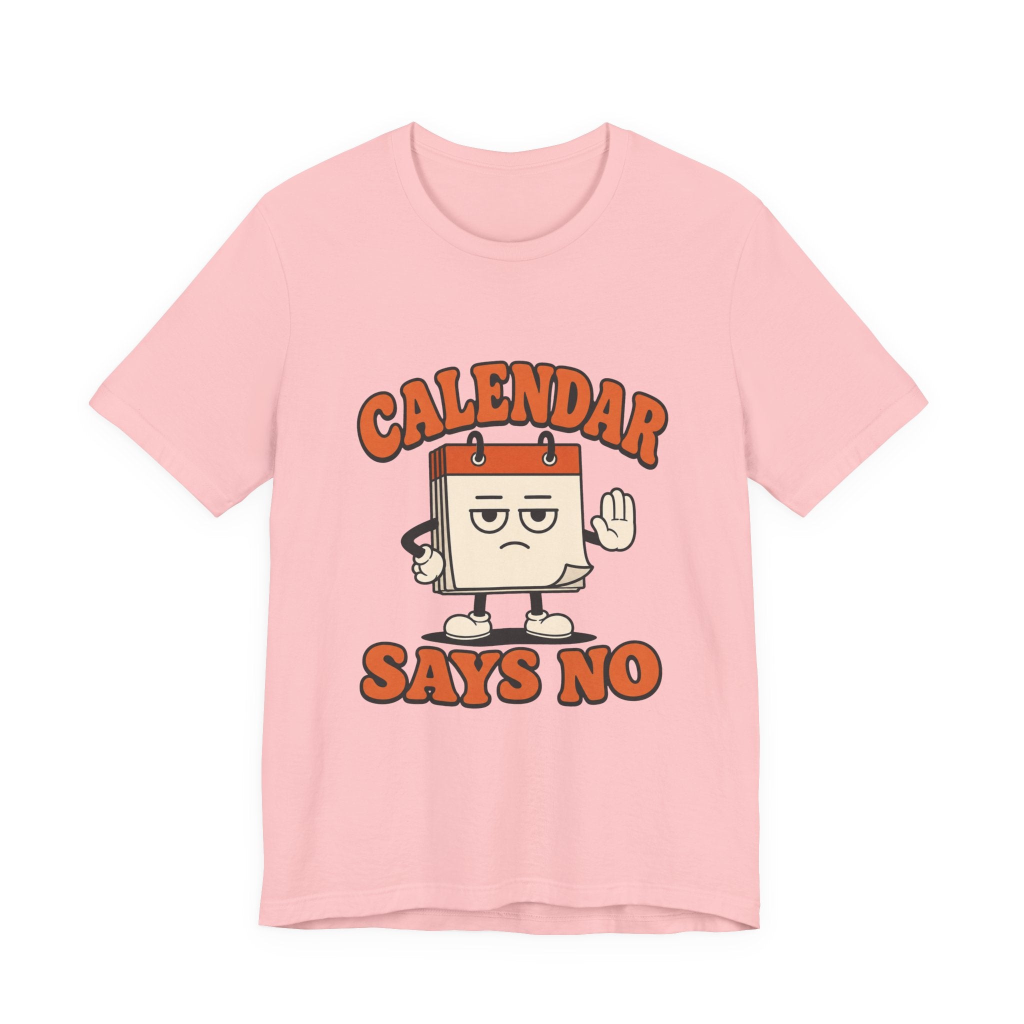 Calendar Says No Unisex T-Shirt