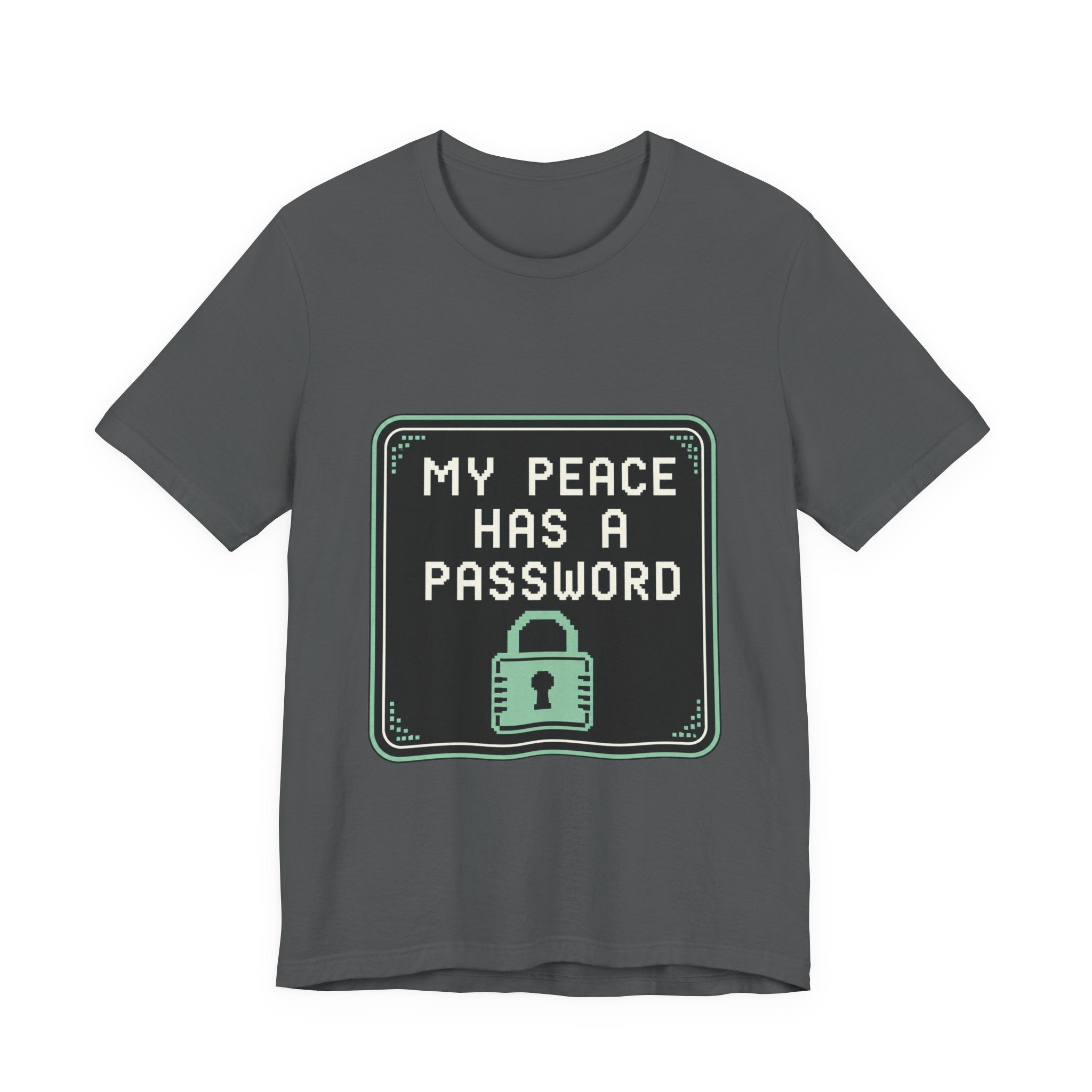 My Peace Has A Password Unisex T-Shirt