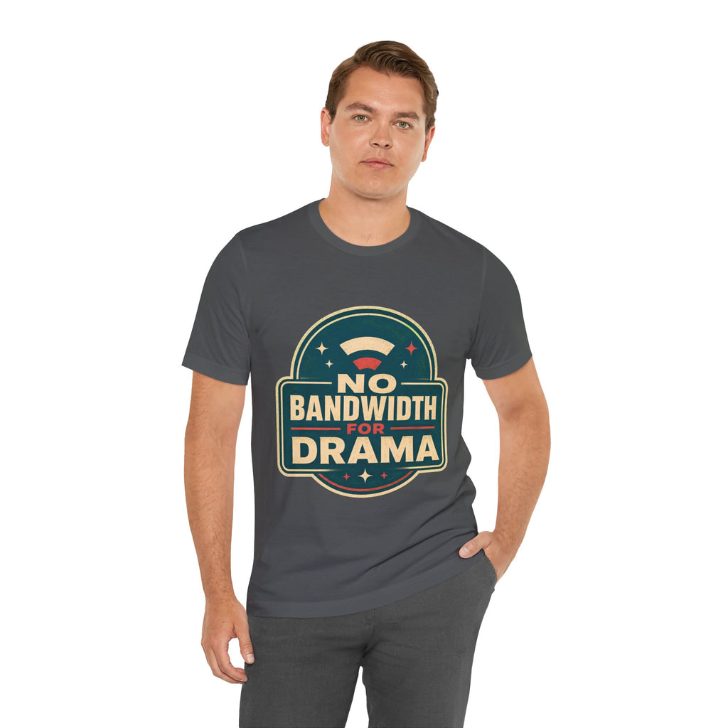 No Bandwidth For Drama Unisex T-Shirt