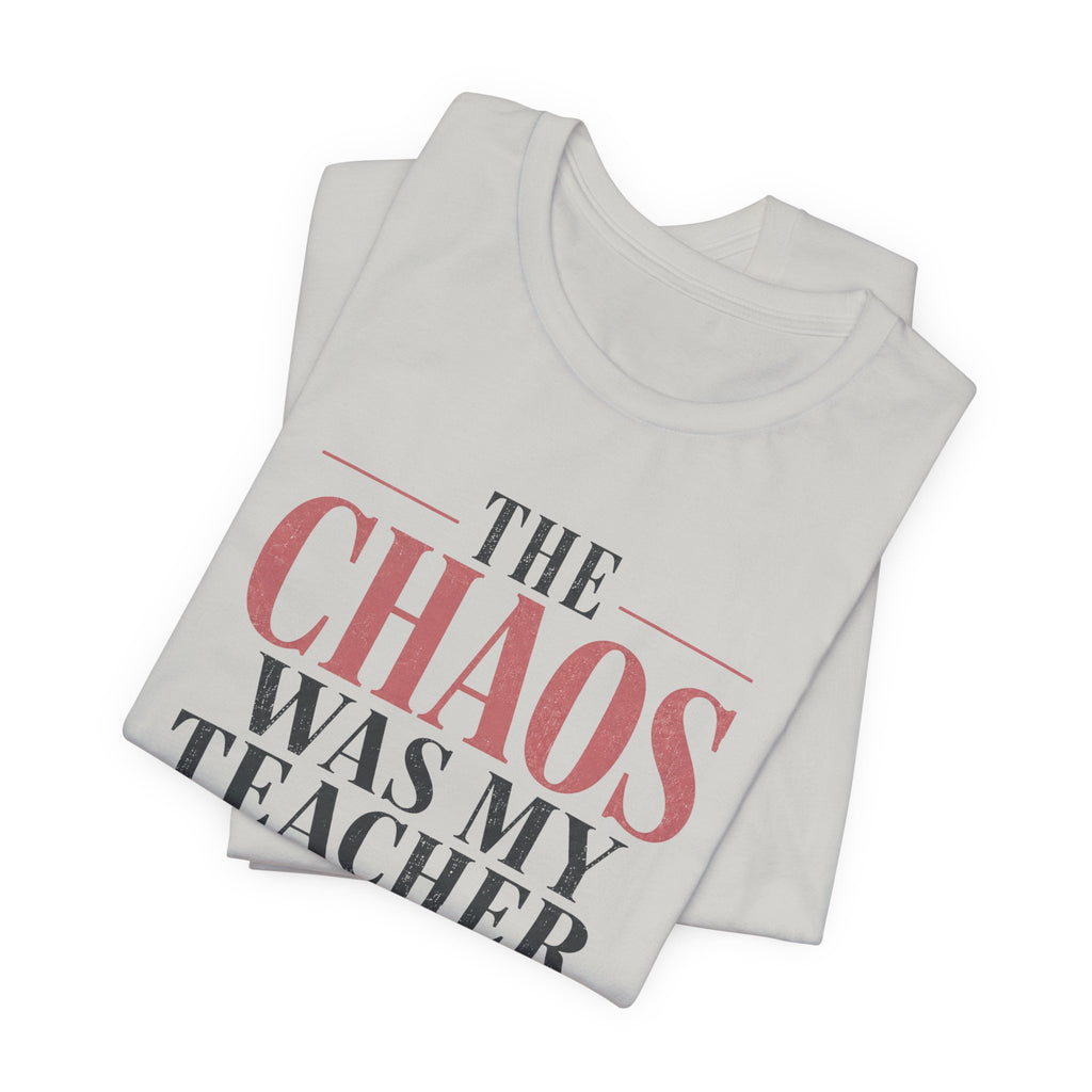 The Chaos Was My Teacher I Graduated Unisex T-Shirt