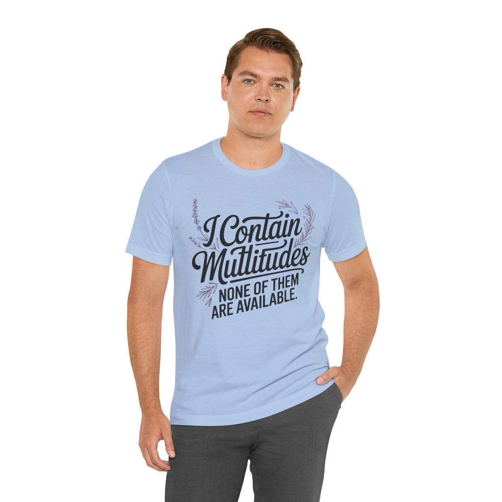 I Contain Multitudes None of Them Are Available Unisex T-Shirt