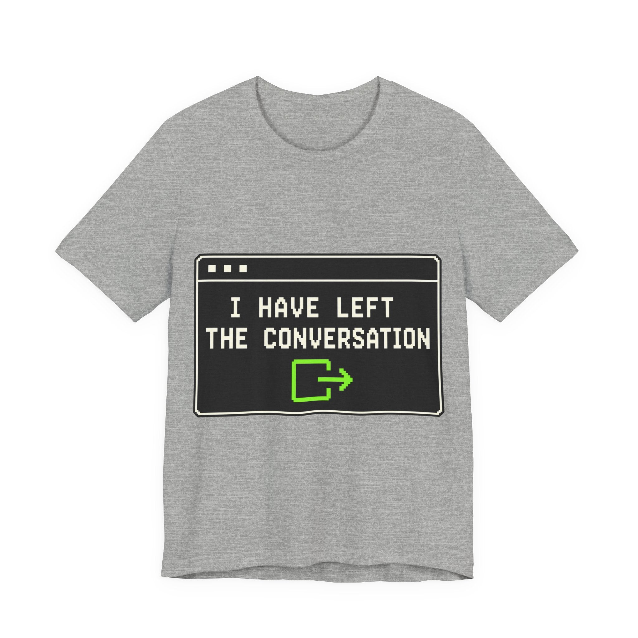 I Have Left The Conversation Unisex T-Shirt