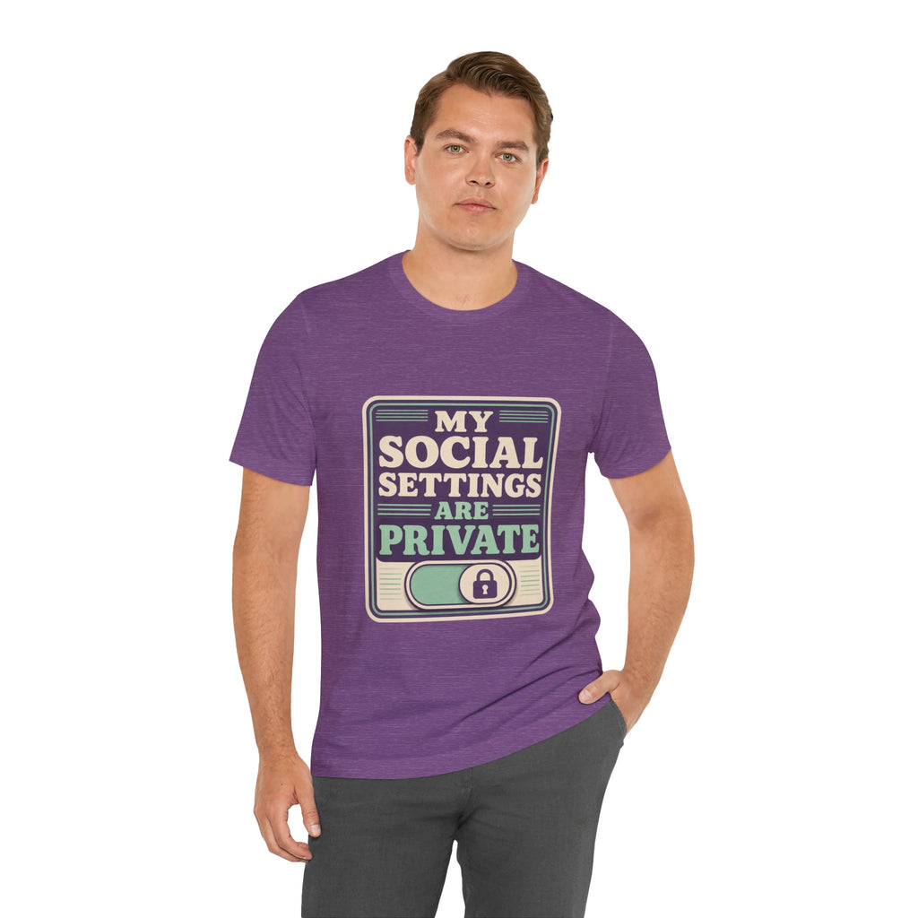 My Social Settings Are Private Unisex T-Shirt