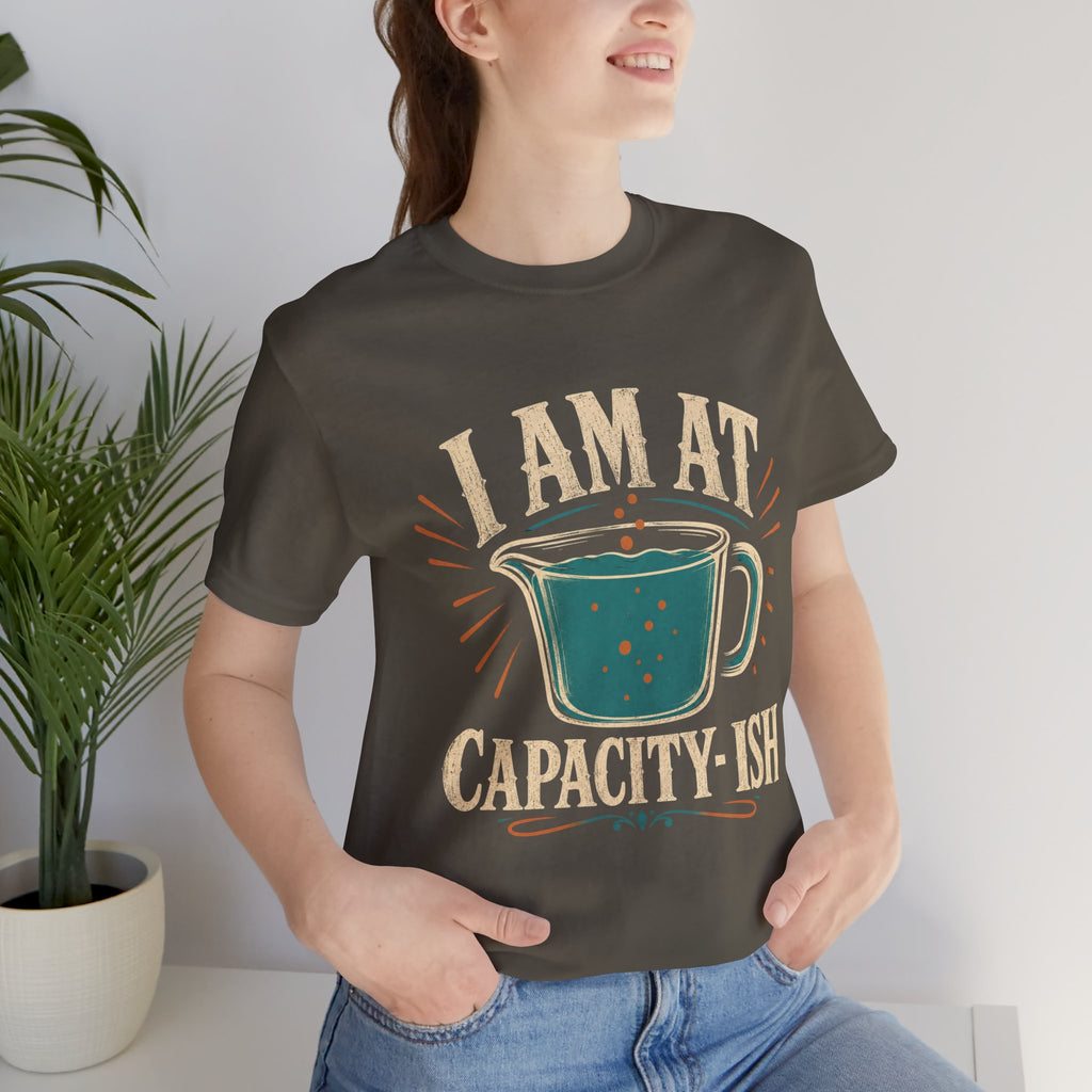 I Am At Capacity-ish Unisex T-Shirt
