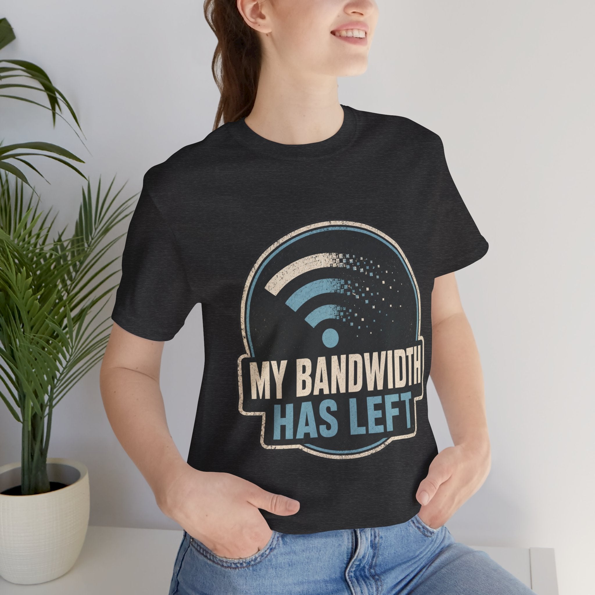 My Bandwidth Has Left Unisex T-Shirt