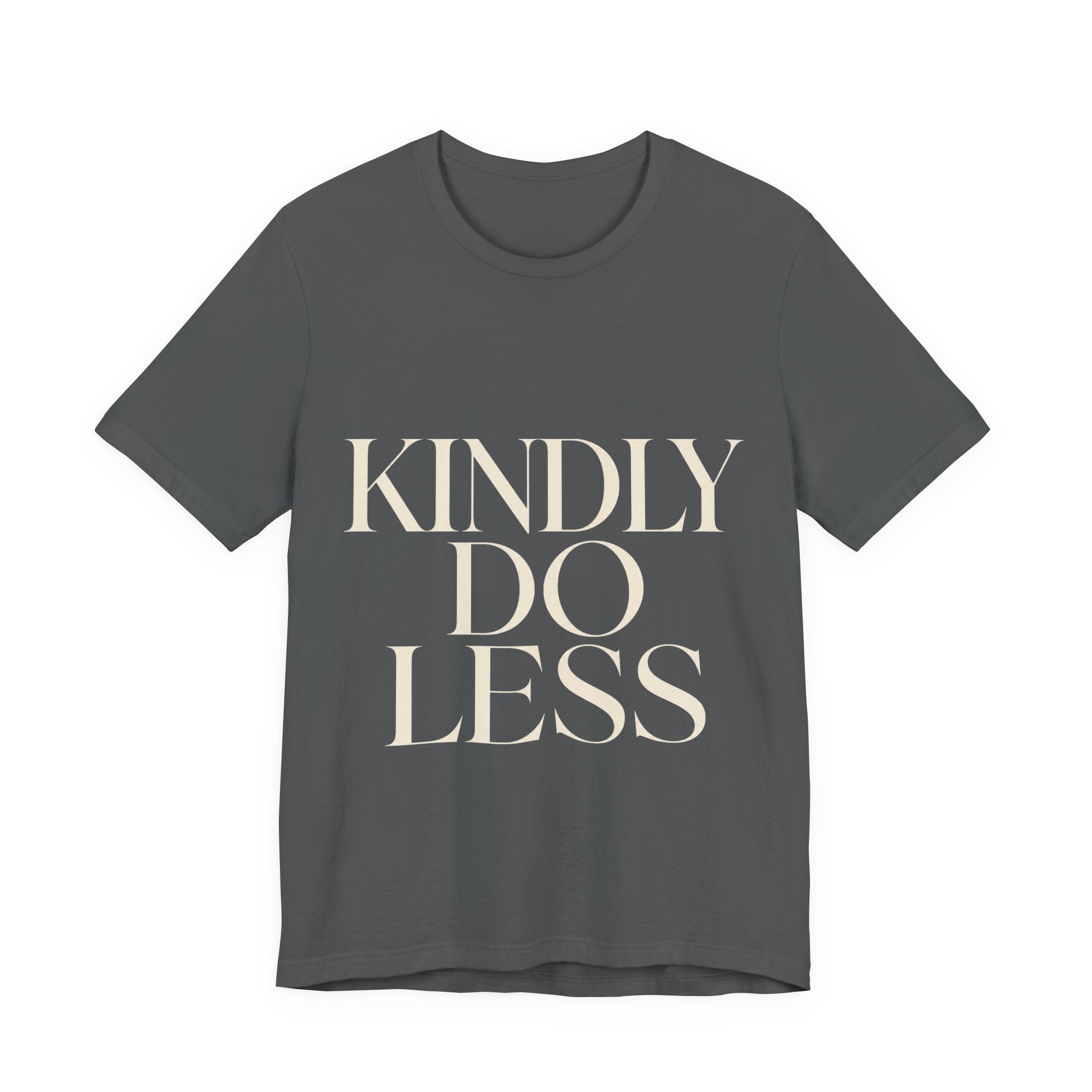 Kindly Do Less Unisex T-Shirt