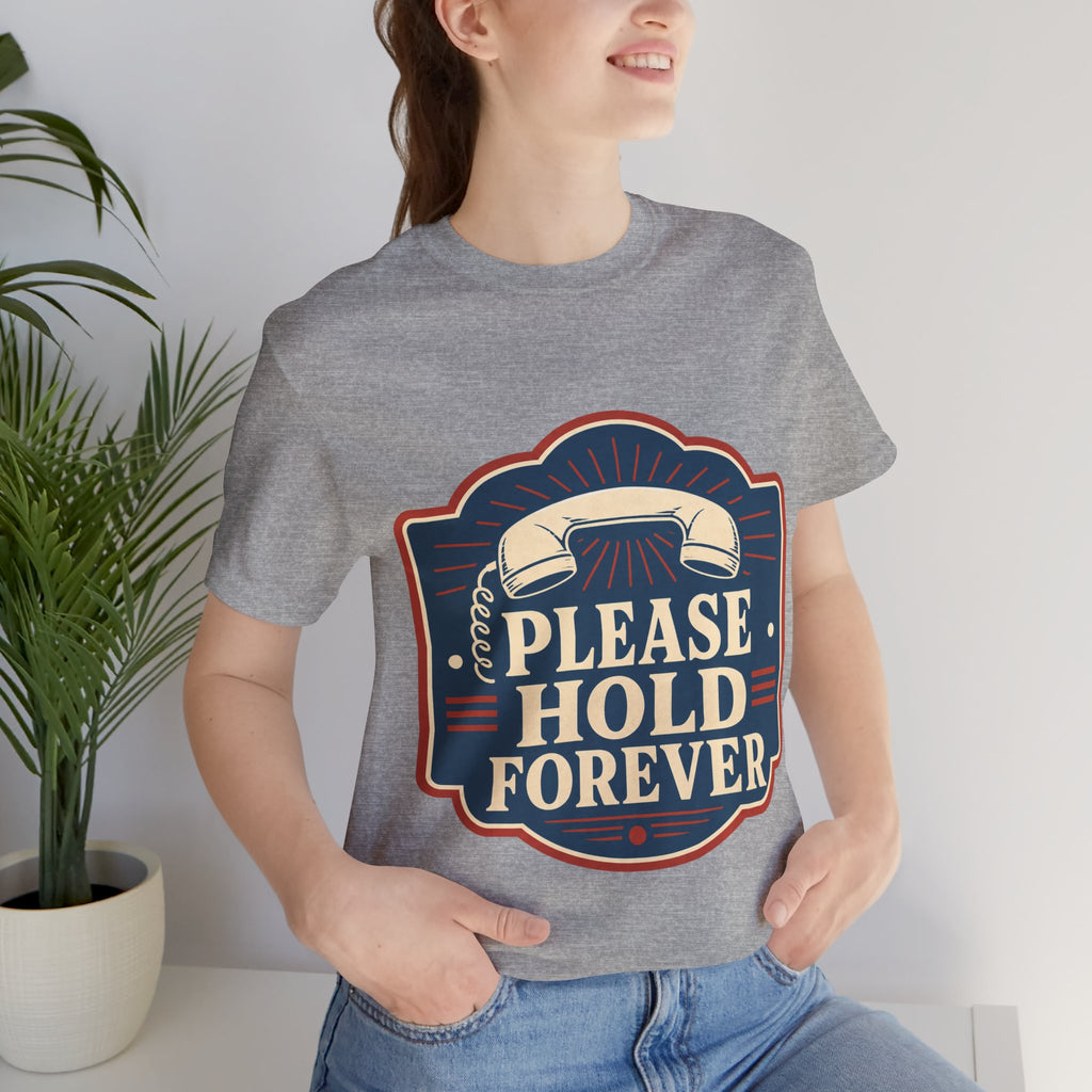 Please Hold Forever Unisex T-Shirt