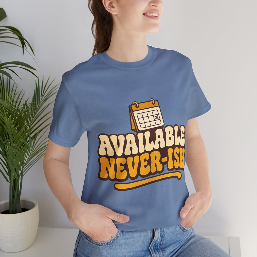 Available Never-ish Unisex T-Shirt