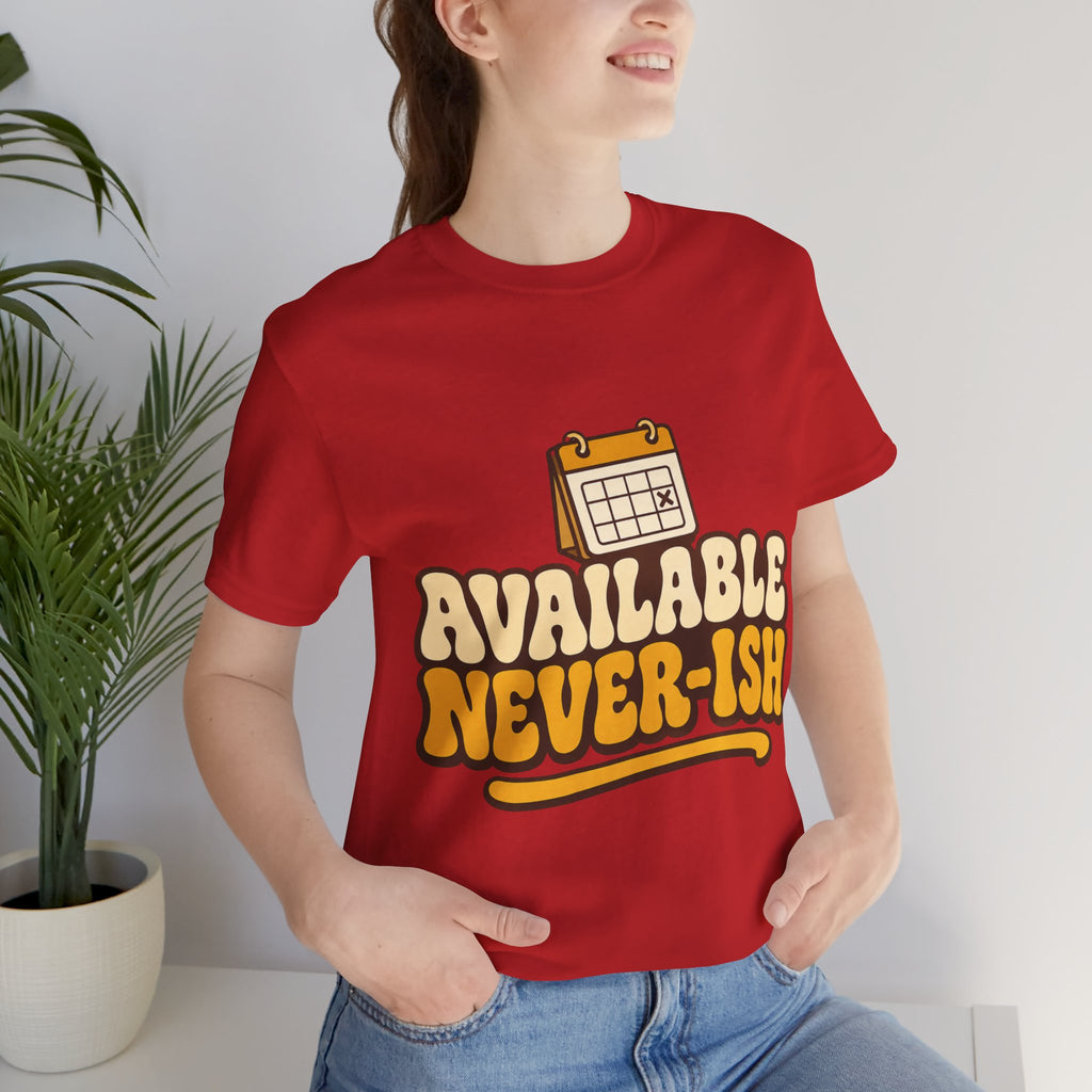 Available Never-ish Unisex T-Shirt