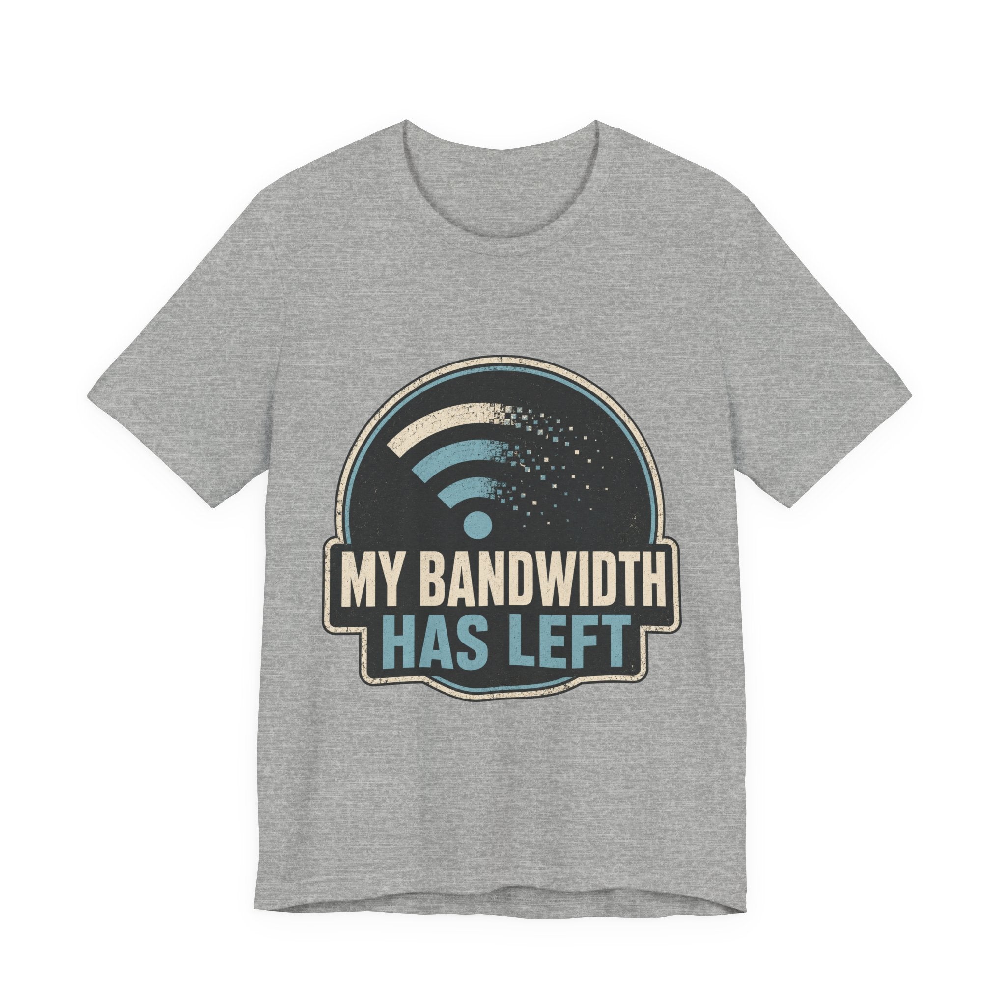 My Bandwidth Has Left Unisex T-Shirt