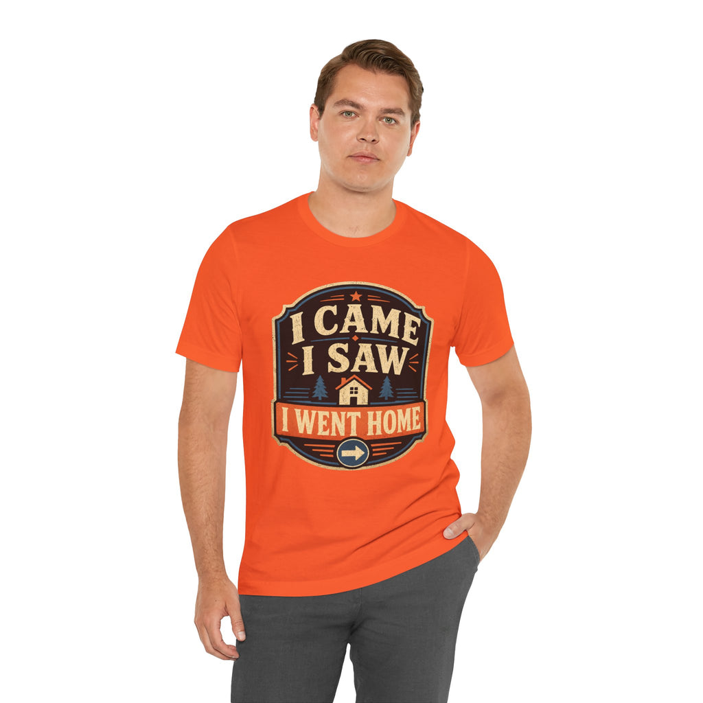 I Came I Saw I Went Home Unisex T-Shirt