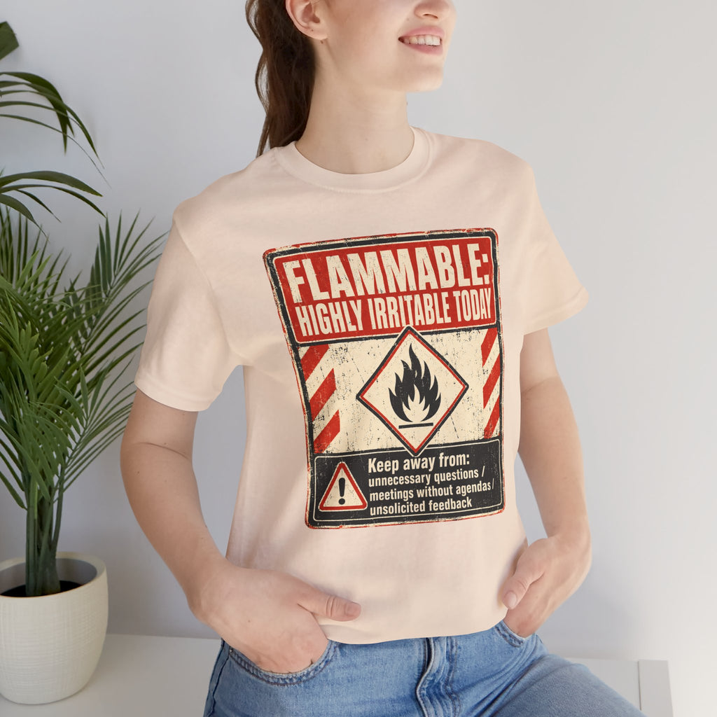 Flammable Highly Irritable Today Unisex T-Shirt