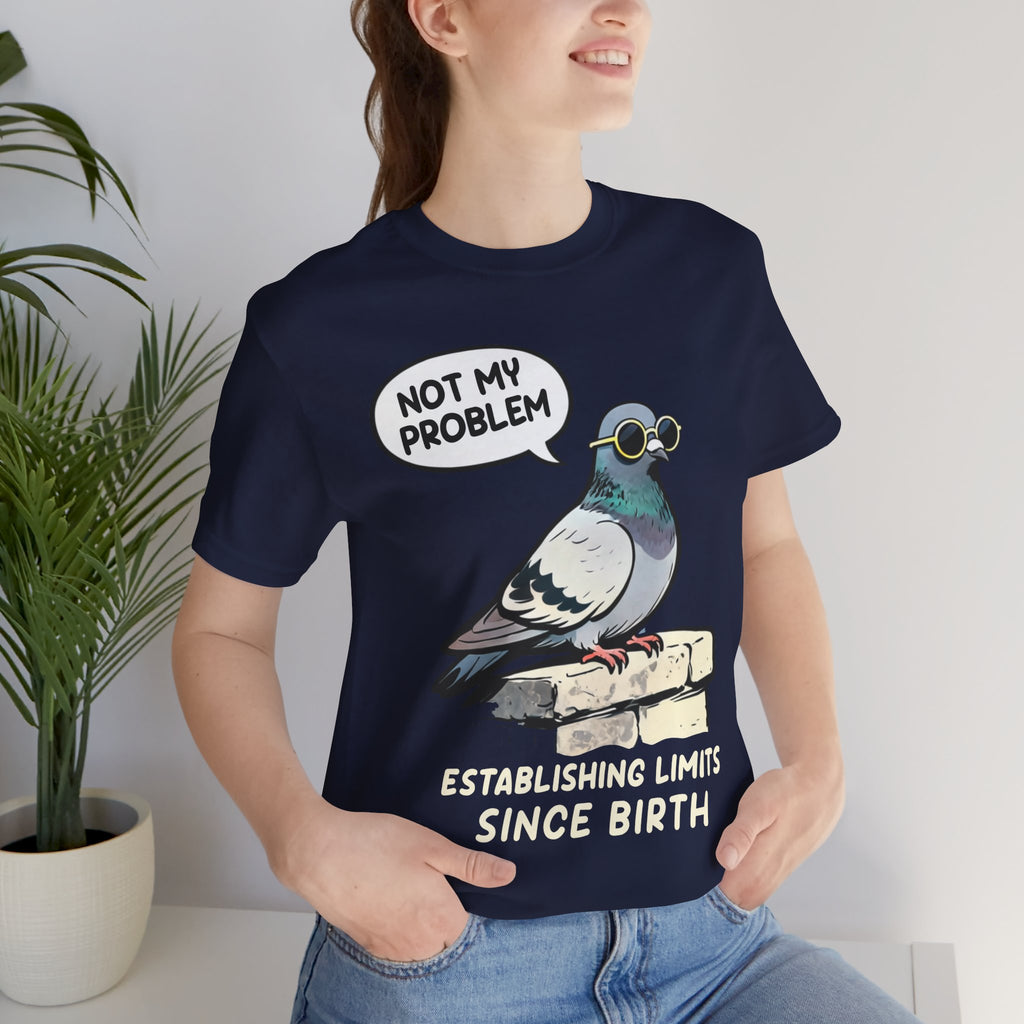 Not My Problem Pigeon T-Shirt