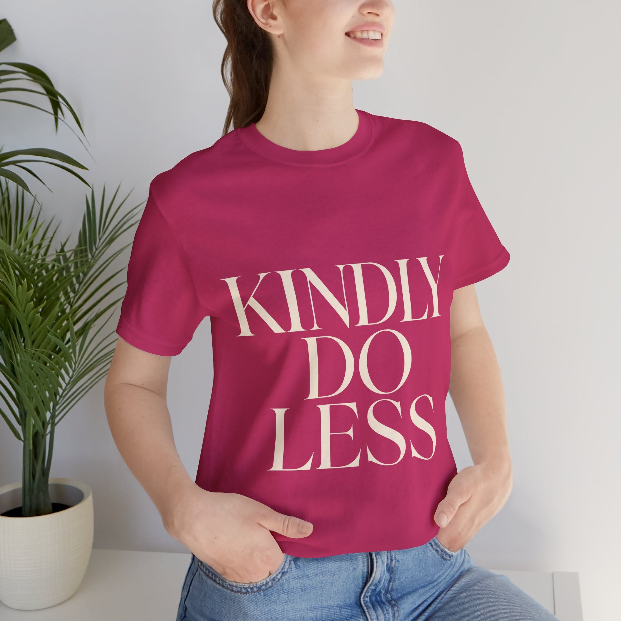 Kindly Do Less Unisex T-Shirt