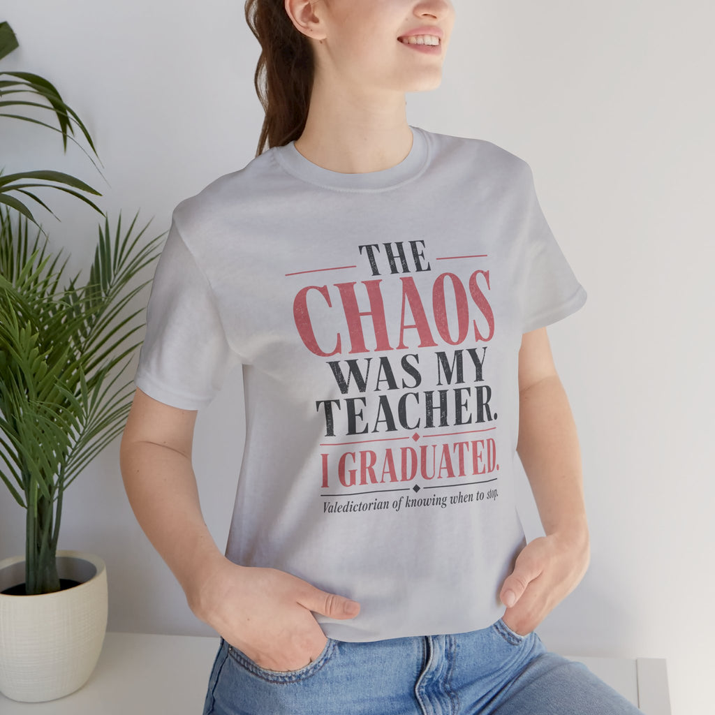 The Chaos Was My Teacher I Graduated Unisex T-Shirt