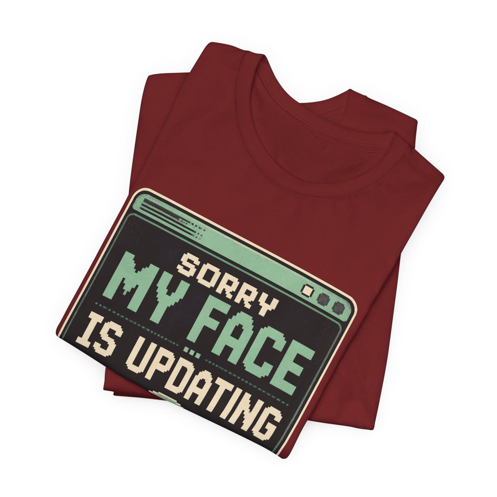 Sorry My Face Is Updating Unisex T-Shirt