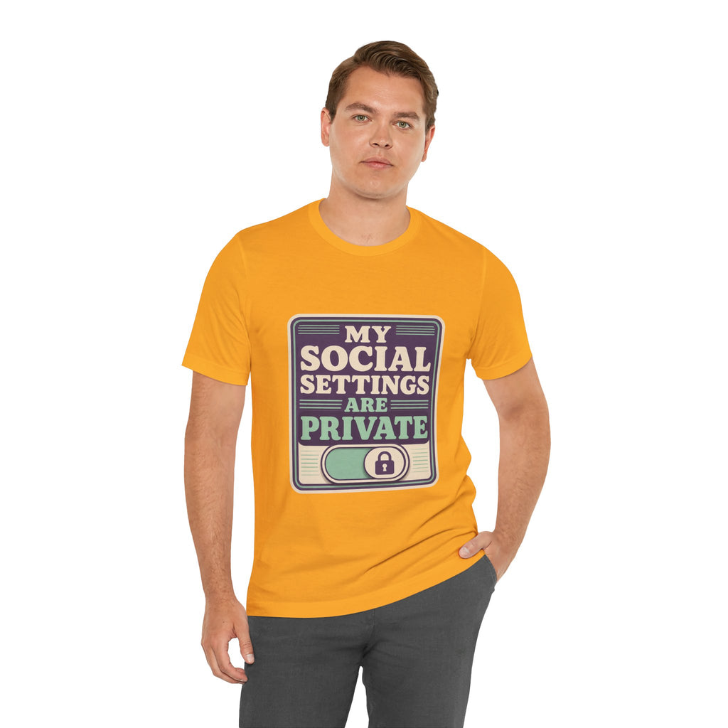 My Social Settings Are Private Unisex T-Shirt