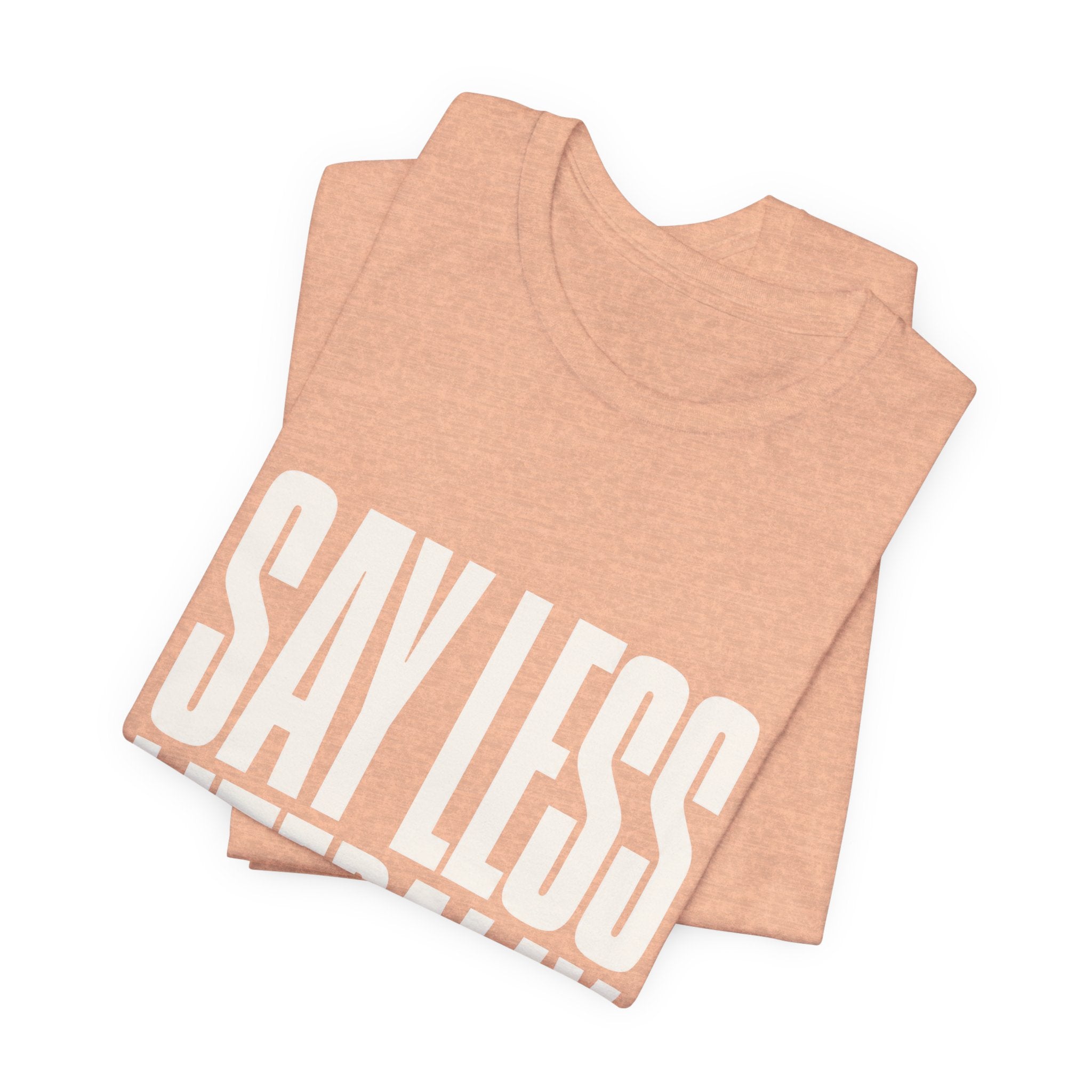 Say Less Literally Unisex T-Shirt