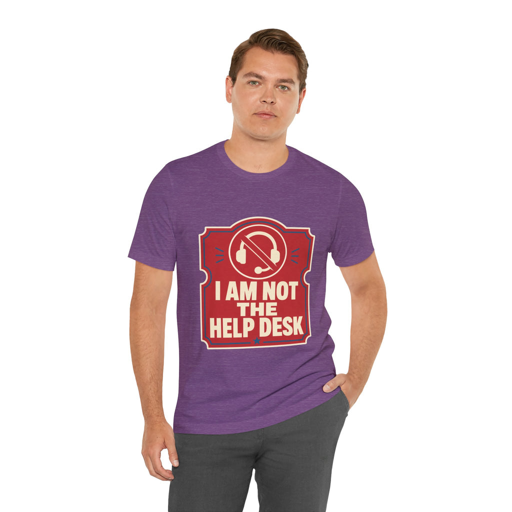 I Am Not The Help Desk Unisex T-Shirt
