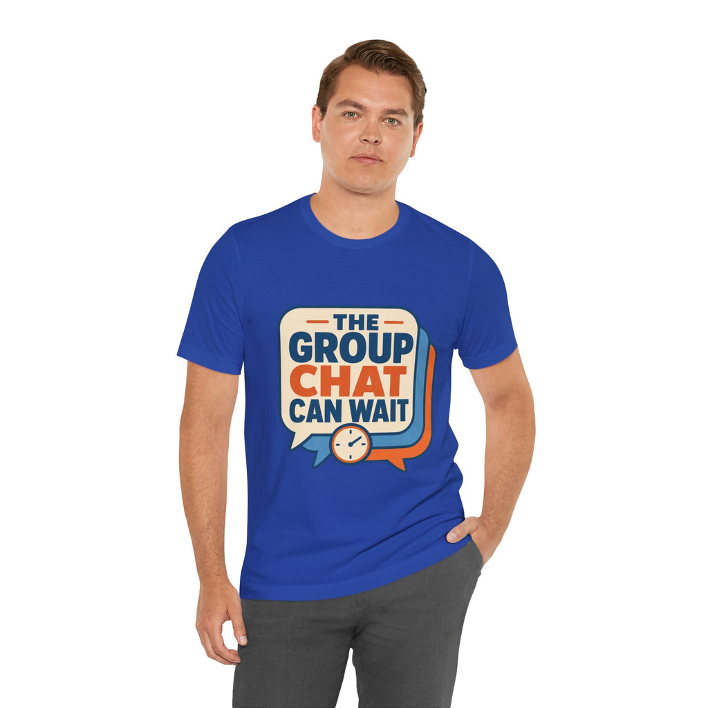 The Group Chat Can Wait Unisex T-Shirt