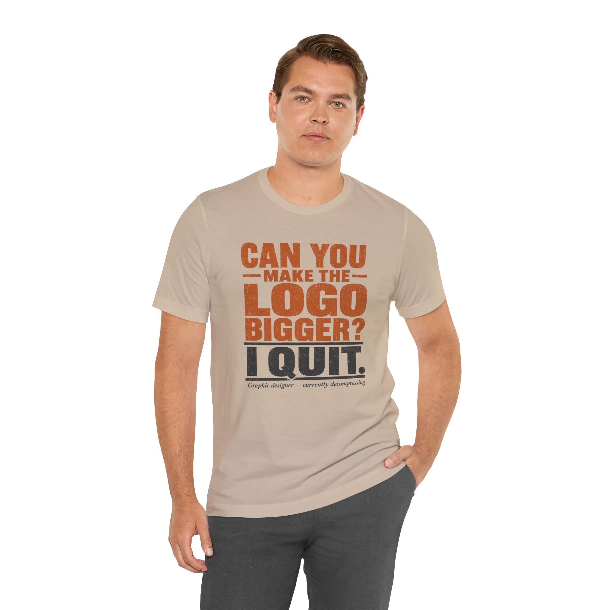Can You Make the Logo Bigger? I Quit. Unisex T-Shirt