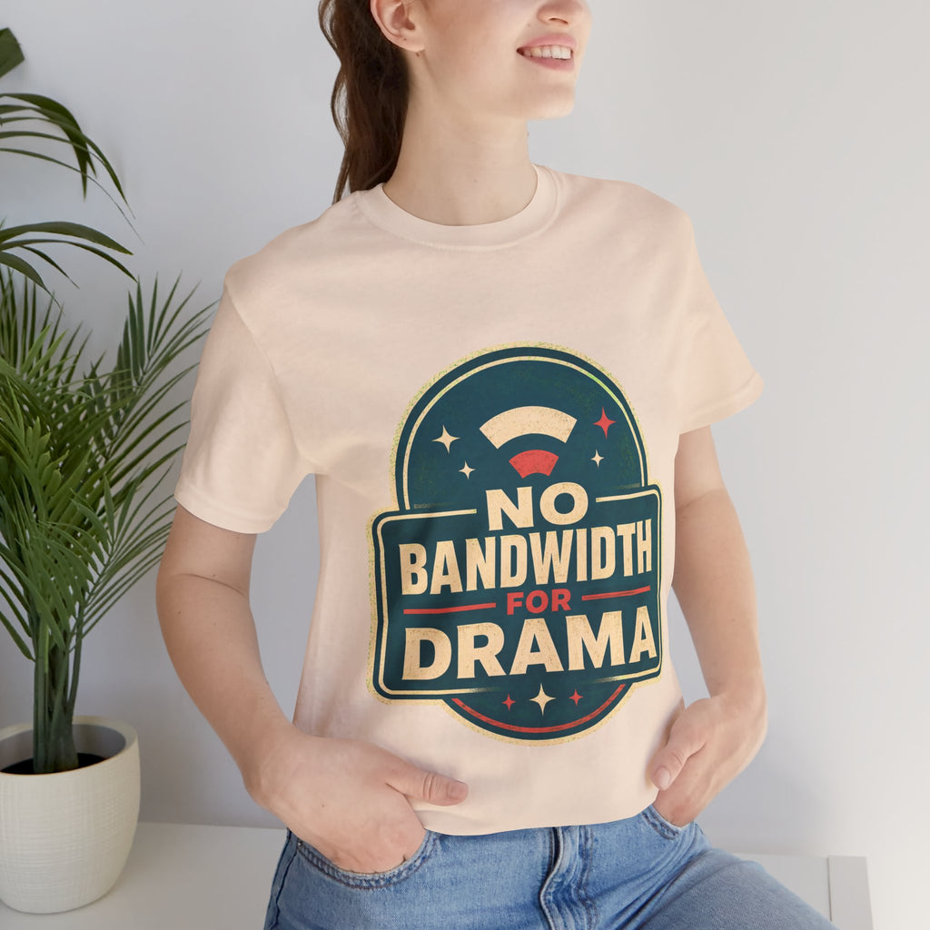 No Bandwidth For Drama Unisex T-Shirt