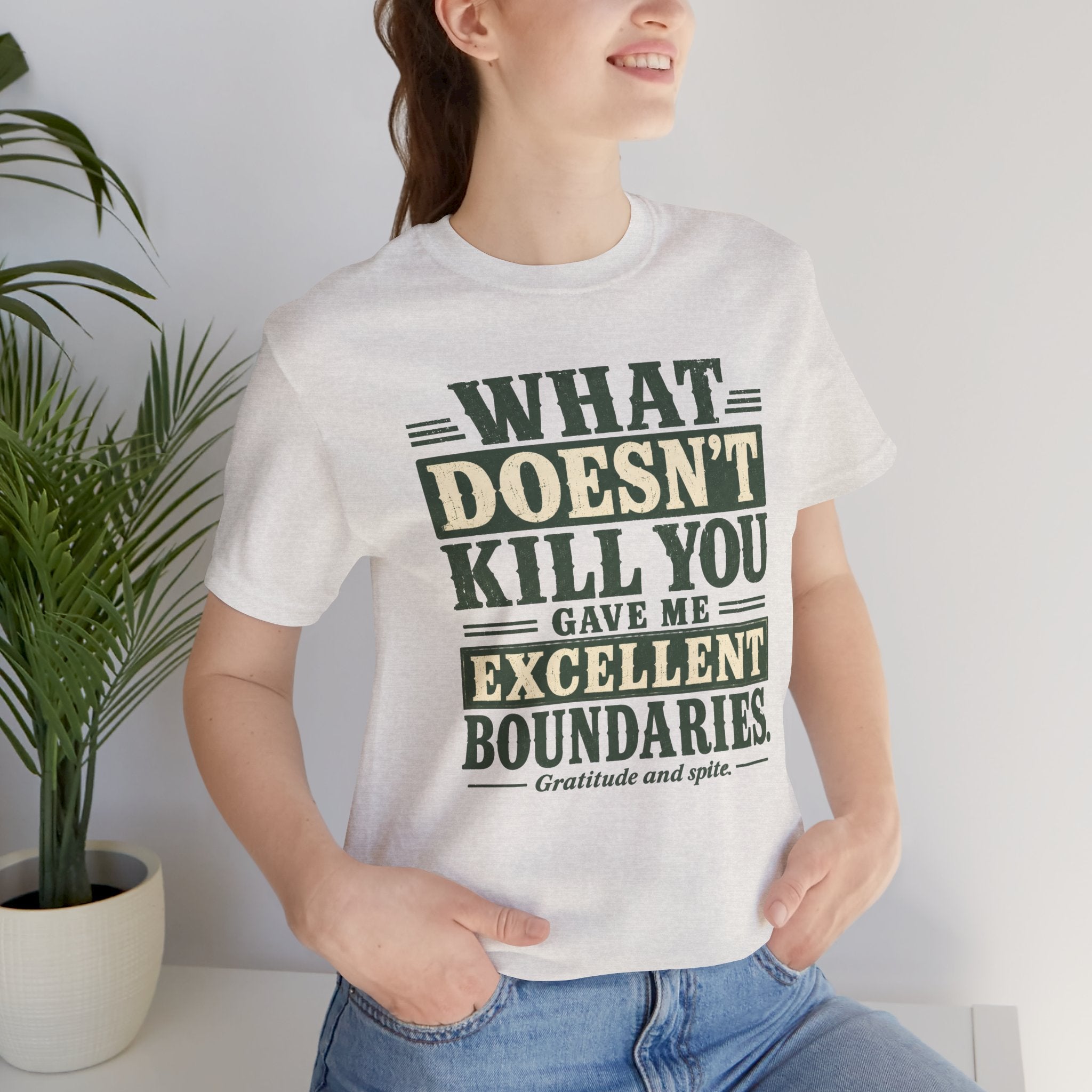 What Doesn't Kill You Gave Me Excellent Boundaries Unisex T-Shirt