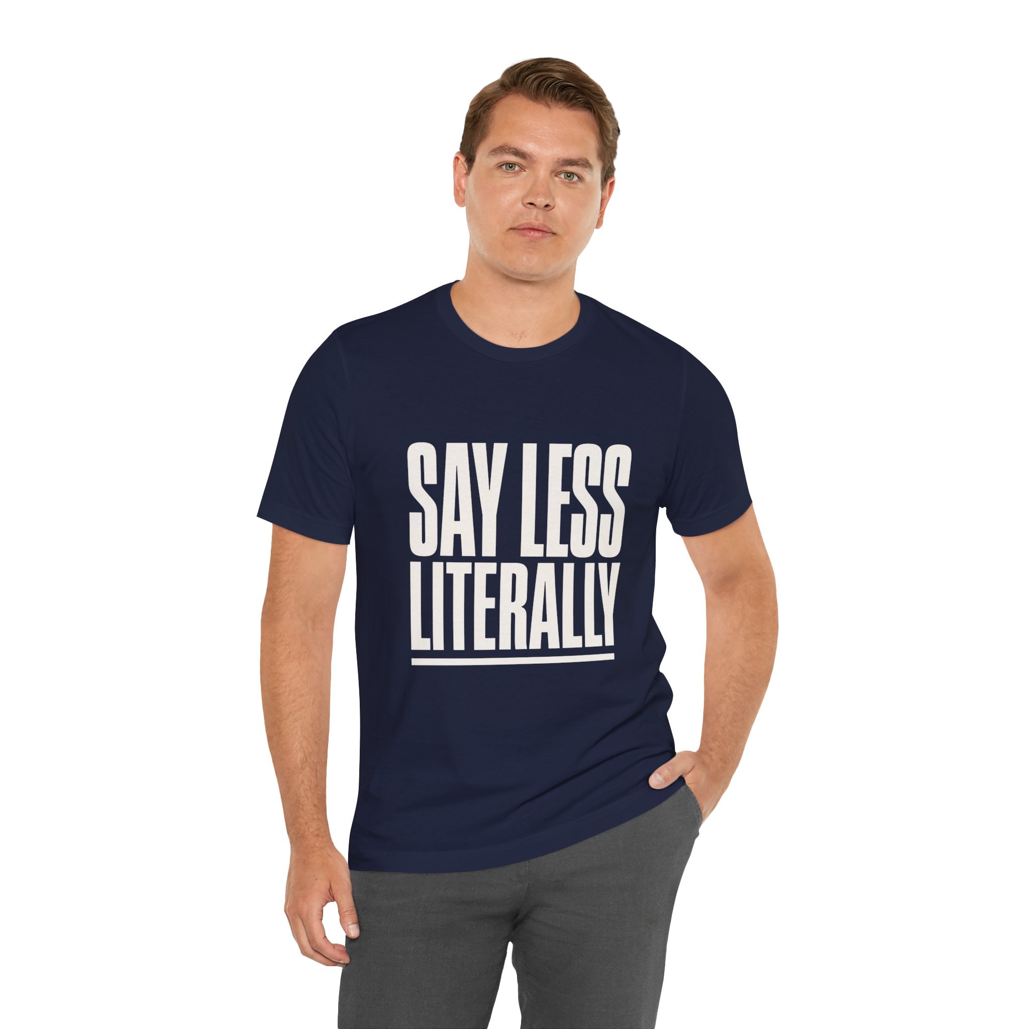 Say Less Literally Unisex T-Shirt
