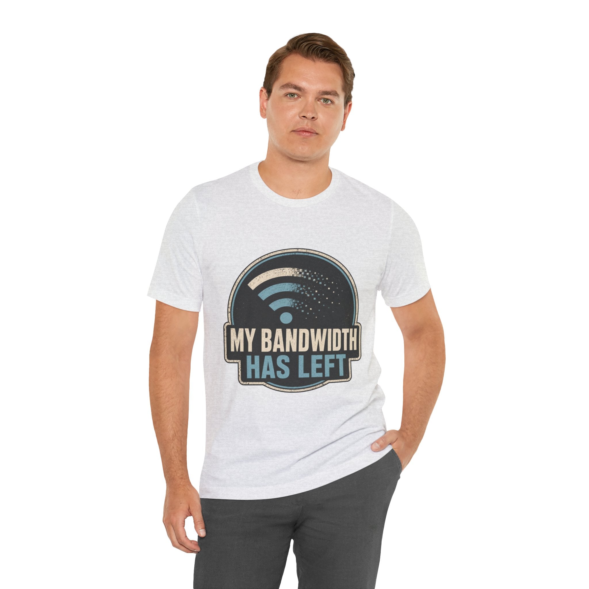My Bandwidth Has Left Unisex T-Shirt