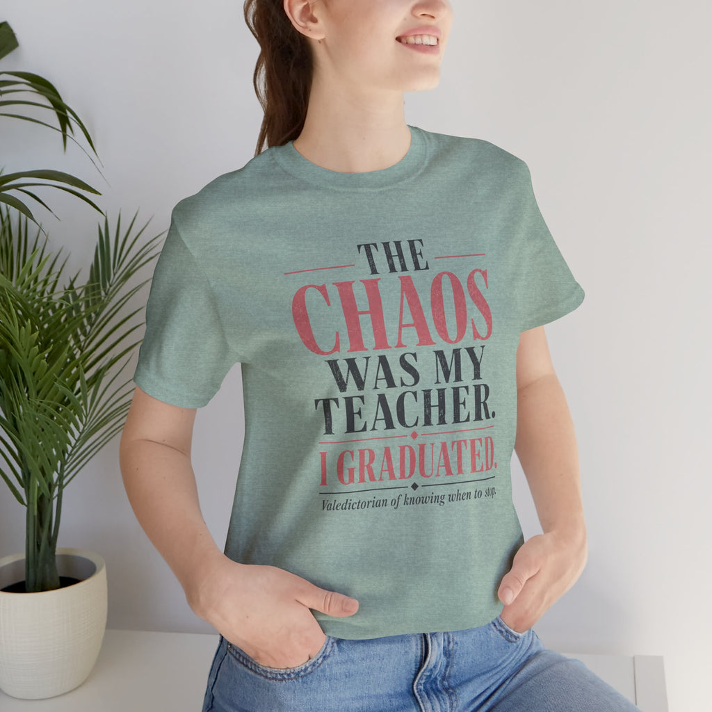 The Chaos Was My Teacher I Graduated Unisex T-Shirt