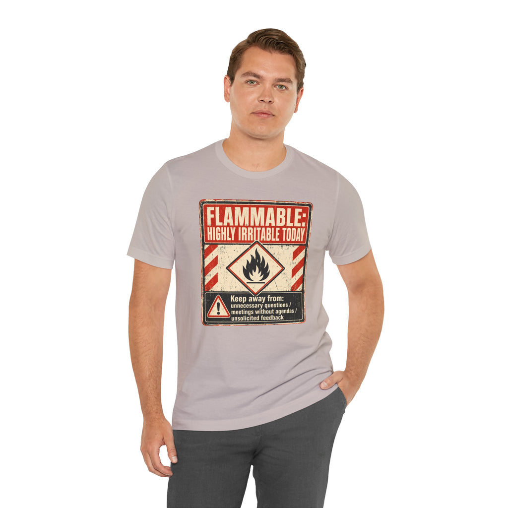 Flammable Highly Irritable Today Unisex T-Shirt