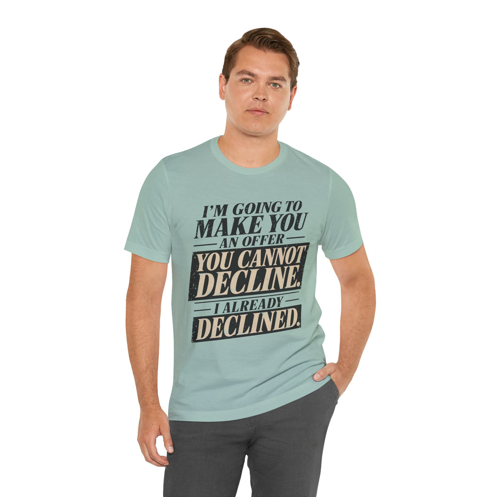 I Already Declined Unisex T-Shirt