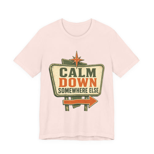 Calm Down Somewhere Else Unisex T-Shirt
