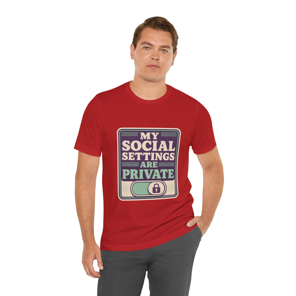 My Social Settings Are Private Unisex T-Shirt