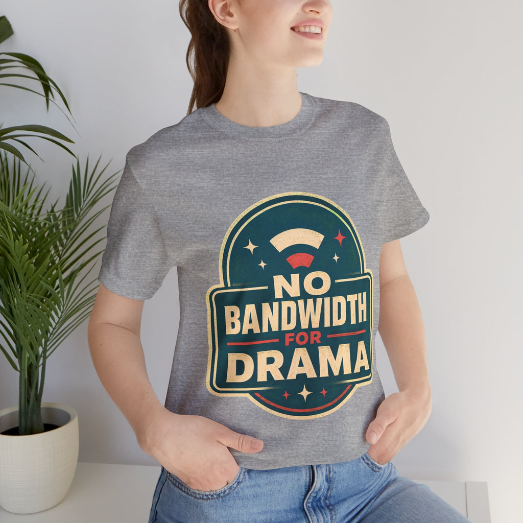 No Bandwidth For Drama Unisex T-Shirt