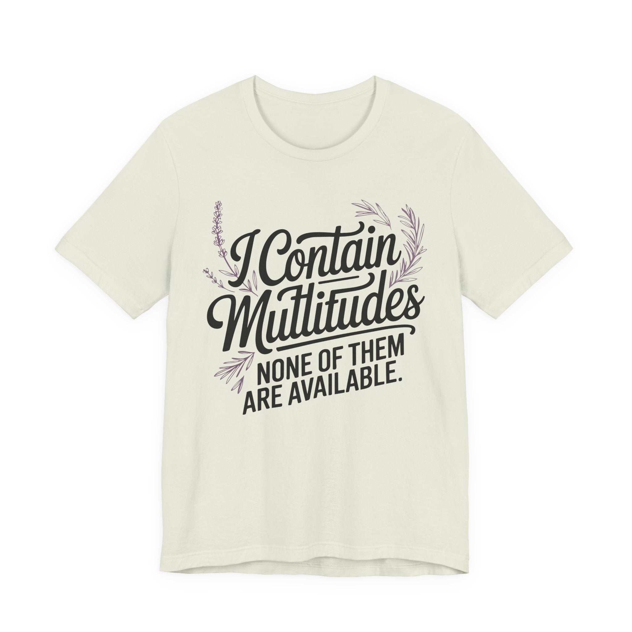 I Contain Multitudes None of Them Are Available Unisex T-Shirt