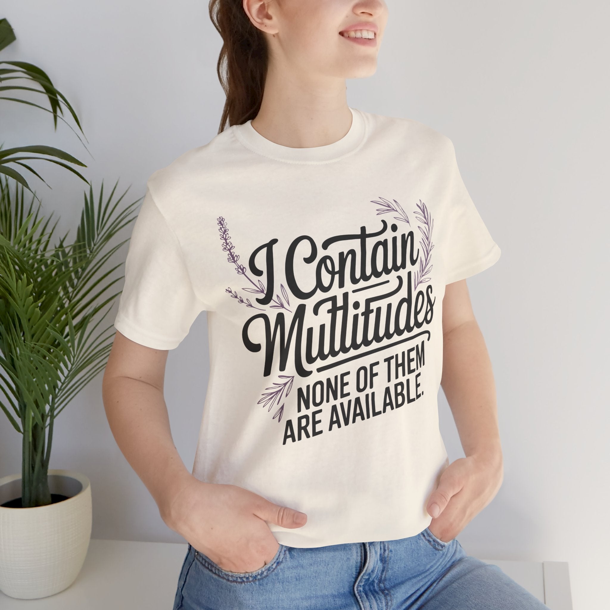 I Contain Multitudes None of Them Are Available Unisex T-Shirt