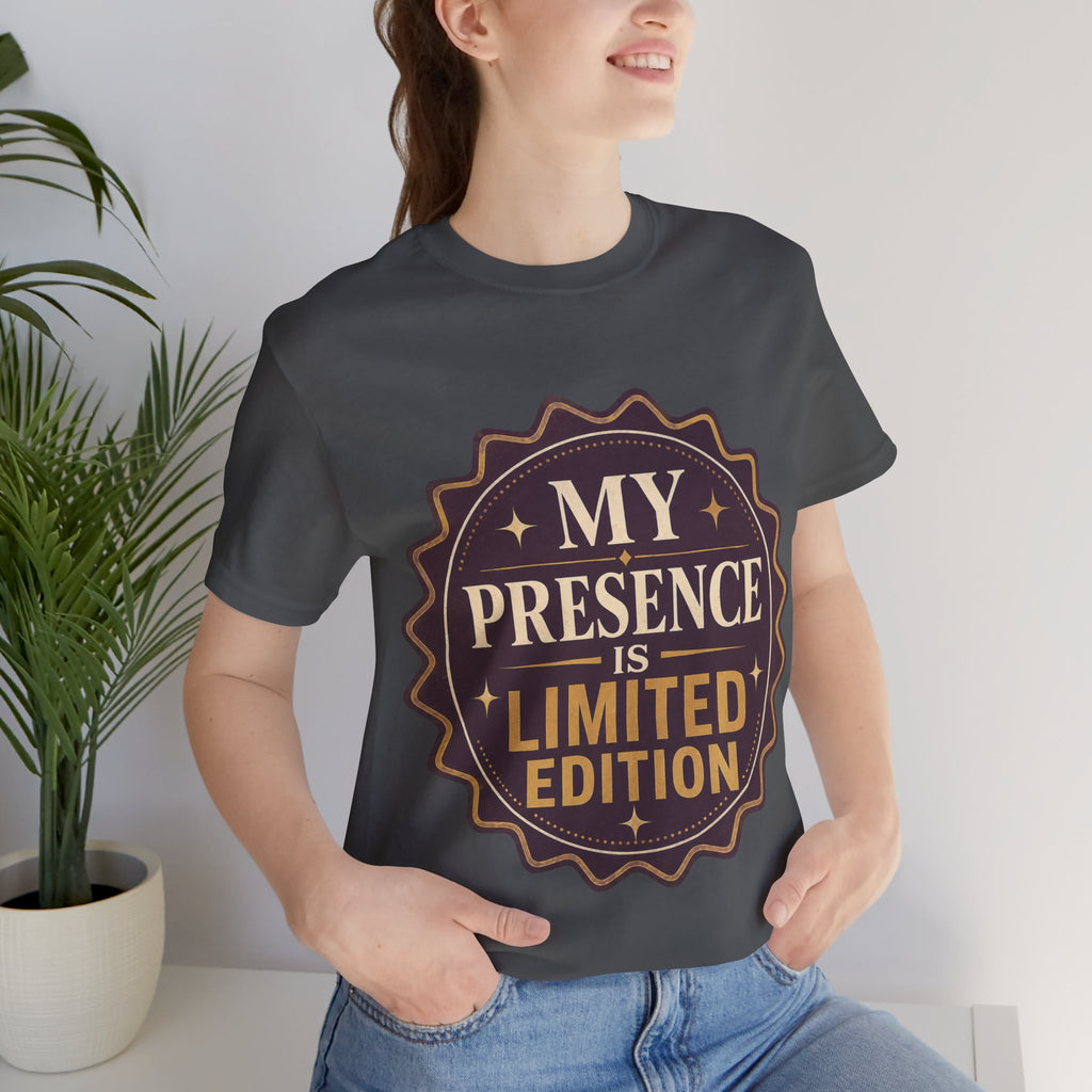 My Presence Is Limited Edition Unisex T-Shirt