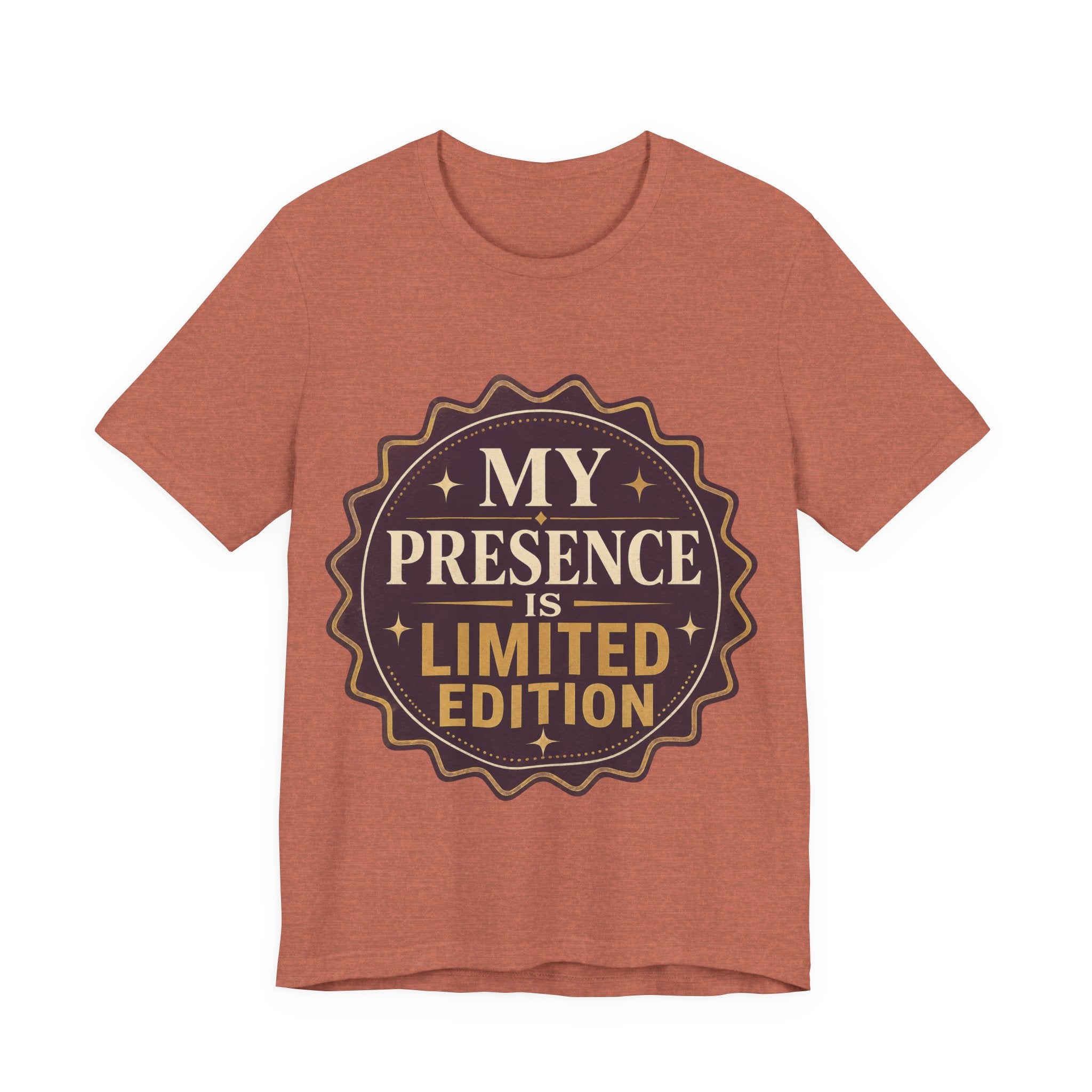 My Presence Is Limited Edition Unisex T-Shirt