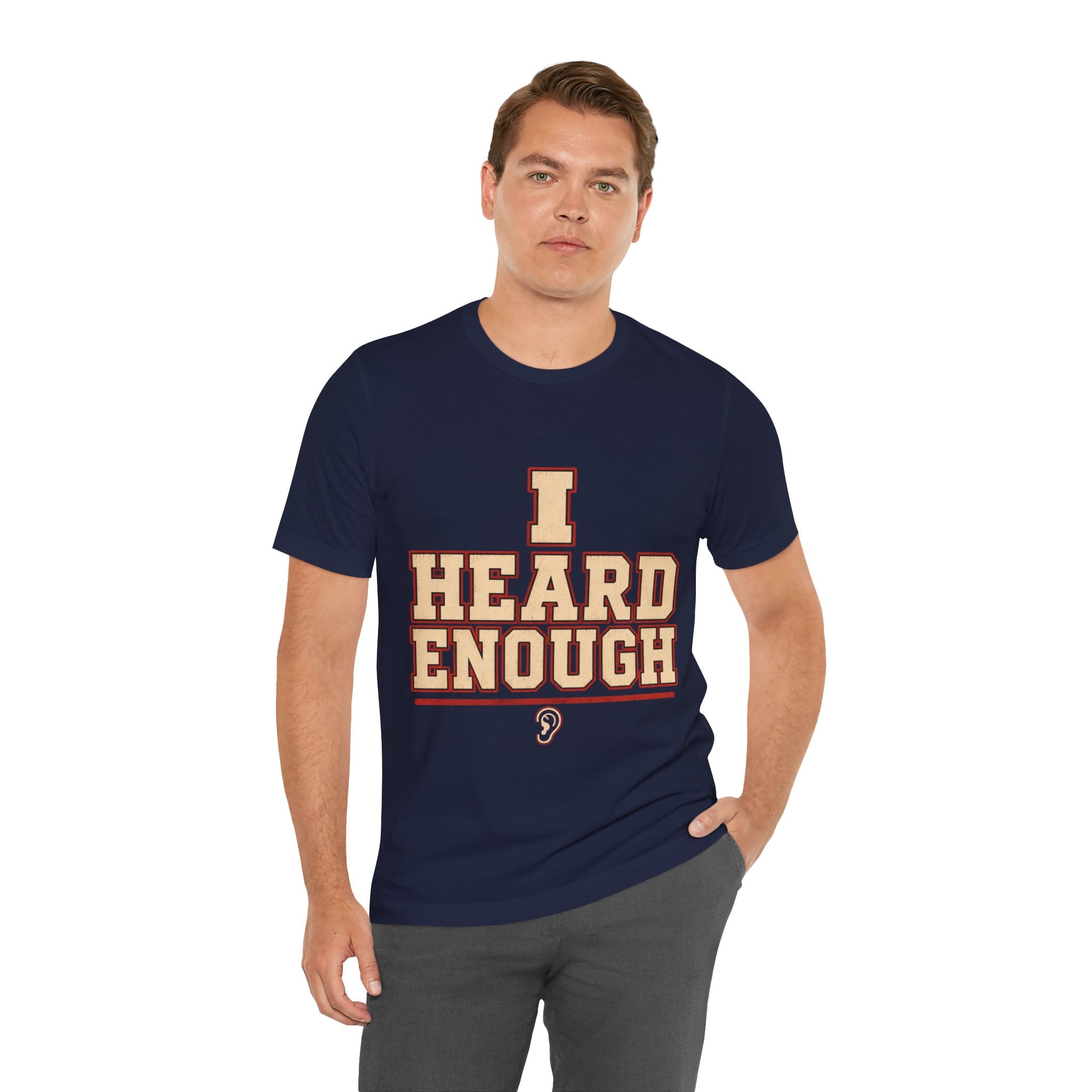 I Heard Enough Unisex T-Shirt