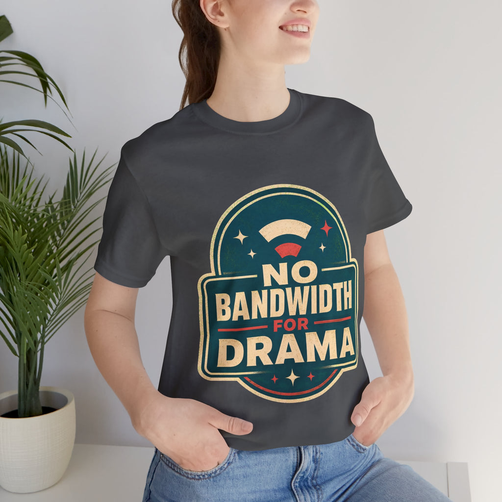 No Bandwidth For Drama Unisex T-Shirt