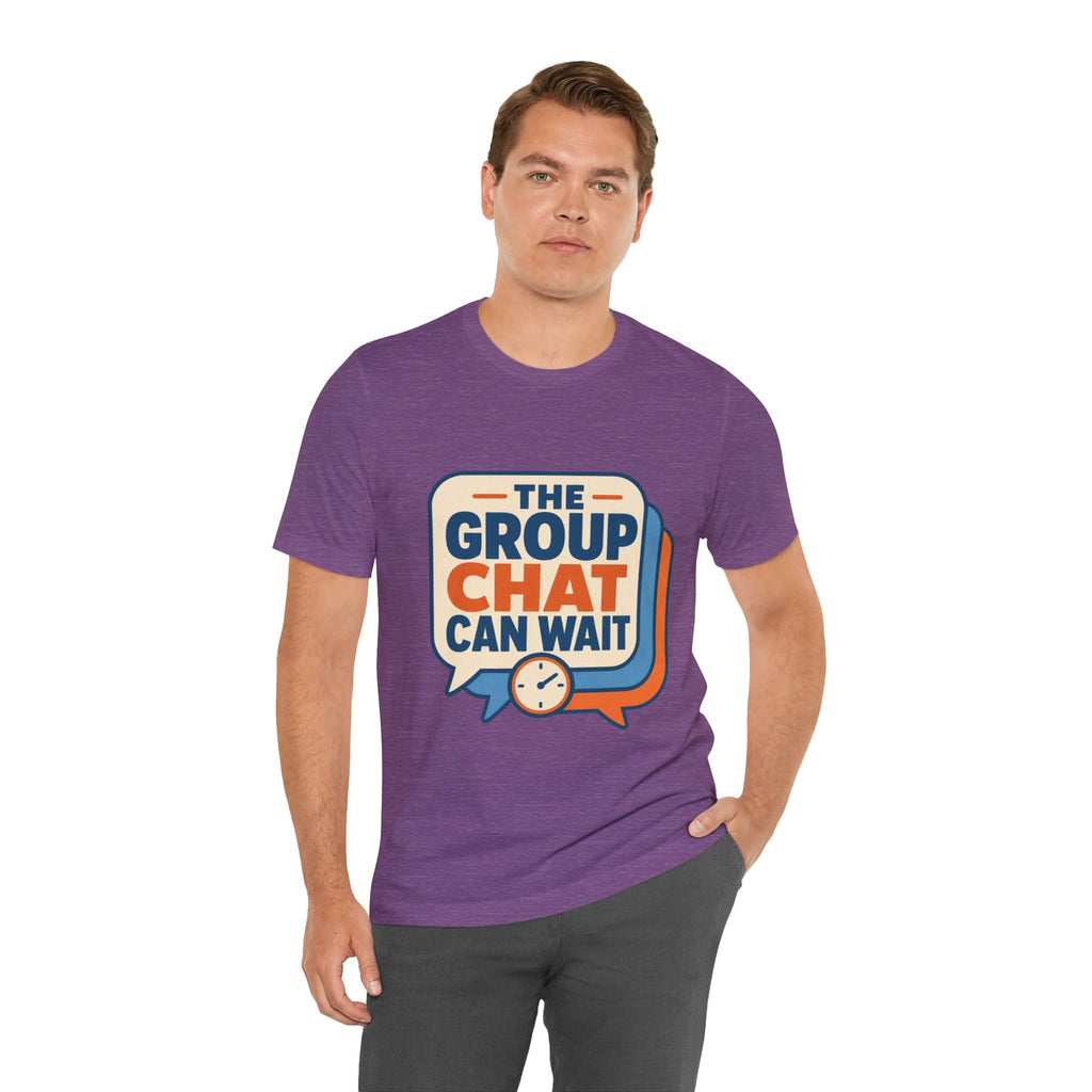 The Group Chat Can Wait Unisex T-Shirt