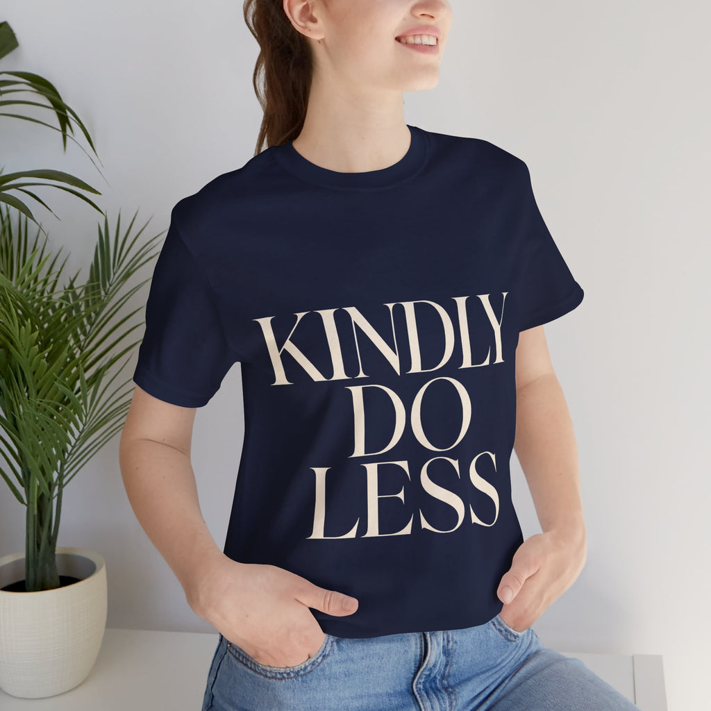 Kindly Do Less Unisex T-Shirt